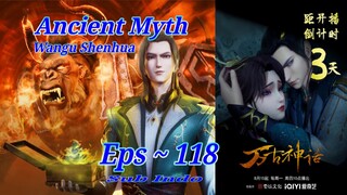 Eps 118 | Ancient Myth [Wangu Shenhua] Sub Indo