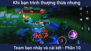 Khi bạn trình thượng thừa nhưng team bạn nhây và cái kết #10