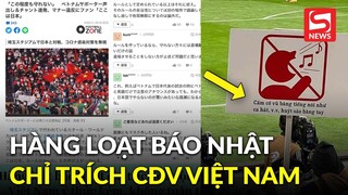 Báo Nhật Bản chỉ trích CĐV Việt ý thức kém, không tuân thủ quy định ban tổ chức