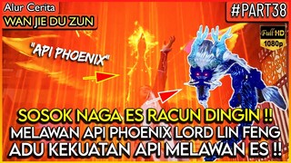 ADU KEKUATAN API PHOENIX LIN FENG VS NAGA ES RACUN DINGIN !! - Alur Cerita Donghua #WJDZ (PART 38)