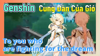 [Genshin, Cung Đàn Của Gió]"To you who are fighting for the dream "