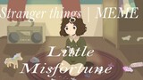 Stranger things | MEME | Little Misfortune