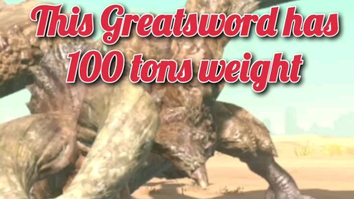 monster hunter now - this Greatsword has 100 tons weight