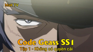 Code Geass SS1 Tập 1 - Không có quyền cãi