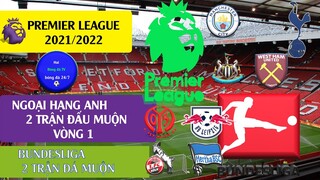 Kết quả 2 trận đấu muộn vòng 1, bảng xếp hạng Ngoại hạng anh, Bundesliga 2021/2022