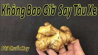 Say tàu xe nặng đến mấy cũng trị khỏi chỉ với một củ gừng tươi và làm theo cách này