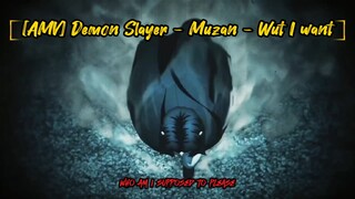 AMV] Demon Slayer - Muzan - Wut I want