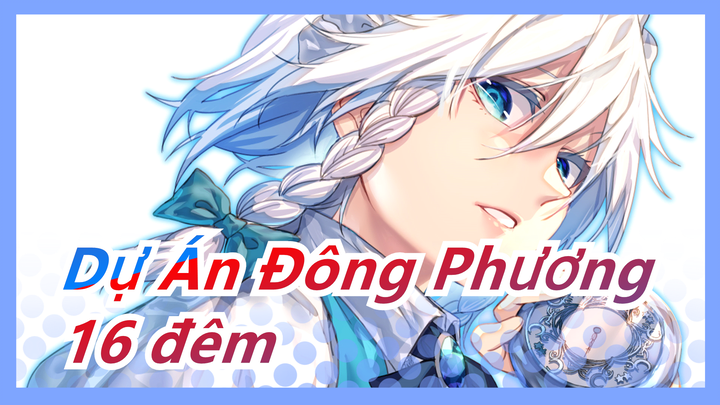 Dự Án Đông Phương| 16 đêm của chuyện lạ