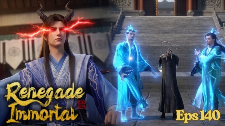 Renegade Immortal episode 140 Sub Indo - Wang Ping jadi Penguasa Dunia Fana