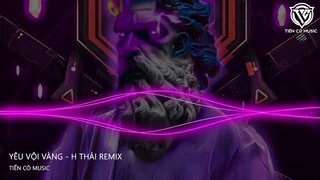 Yêu Vội Vàng - H Thái Remix Nhạc Hot Tik Tok 2023