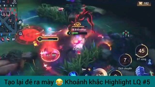 Tui lại đẻ ra bạn, khoảnh khắc highlight LQ #5
