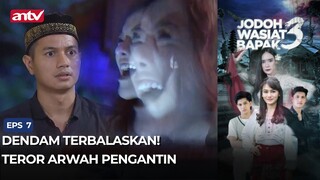 Dendam Terbalaskan! Teror Arwah Pengantin | Jodoh Wasiat Bapak 3 Eps 7 ANTV (4/5)