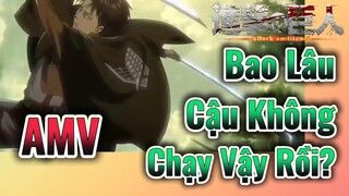 [Đại Chiến Titan] AMV | Bao Lâu Cậu Không Chạy Vậy Rồi?