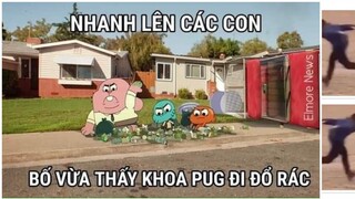 "nhanh lên các bro, tôi thấy khoa pug đang đổ rác"