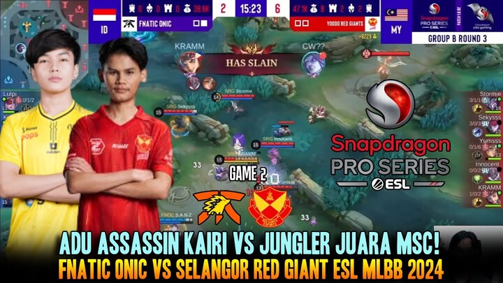 ADU ASSASSIN KAIRI VS SEKYS! GAME 2 FNATIC ONIC VS SELANGOR RED GIANT ESL MLBB 2024