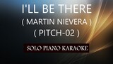 I'LL BE THERE ( MARTIN NIEVERA ) ( PITCH-02 ) PH KARAOKE PIANO by REQUEST (COVER_CY)