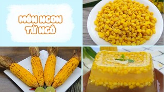 Các Món Ngon Từ Ngô Đơn Giản, Cực Dễ Làm Tại Nhà