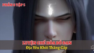 Đấu Phá Thương Khung Phần 6 Tập 5: Luyện Chế Hỏa Bồ Đan, Địa Yêu Khôi Thăng Cấp