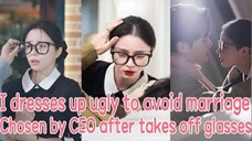 I DRESSES UP AS UGLY TO AVOID MARRIAGE, BUT BE CHOSEN BY CEO AFTER TAKE OFF MY GLASSES!