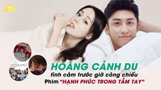 Hoàng Cảnh Du tình cảm trước giờ công chiếu phim "Hạnh phúc trong tầm tay"