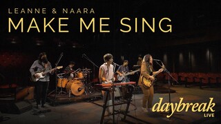 Leanne & Naara - Daybreak Live - Make Me Sing