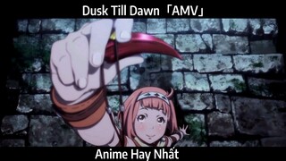 Dusk Till Dawn「AMV」Hay Nhất