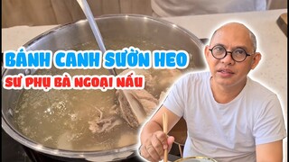 Sư phụ bà ngoại xuất chiêu nấu BÁNH CANH SƯỜN HEO đãi cả nhà mùa dịch!