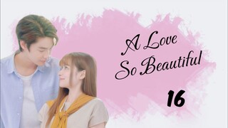 EP. 16 | A Love So Beautiful (ENG SUB)