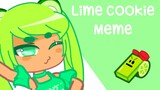 Lime Cookie Meme || NOT ORIGINAL || Read Desc ||