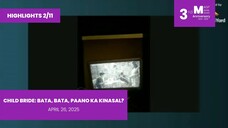 HIGHLIGHTS 2/11: Child Bride: Bata, Bata, Paano Ka Kinasal? • April 26, 2025 | Magpakailanman