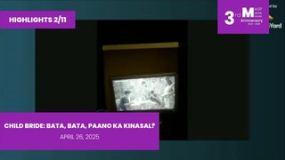 HIGHLIGHTS 2/11: Child Bride: Bata, Bata, Paano Ka Kinasal? • April 26, 2025 | Magpakailanman