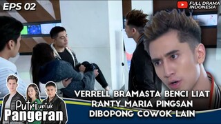 VERRELL BRAMASTA BENCI LIAT RANTY MARIA PINGSAN DIBOPONG COWOK LAIN - PUTRI UNTUK PANGERAN EPS 2