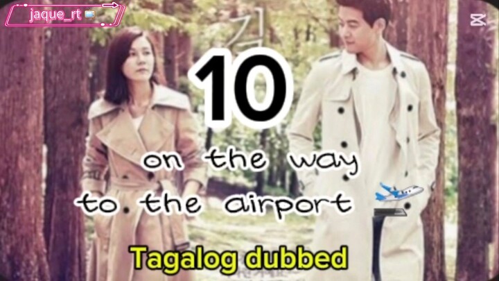 Title: On the way to the airport /  kdrama / Tagalog dubbed / episode 10