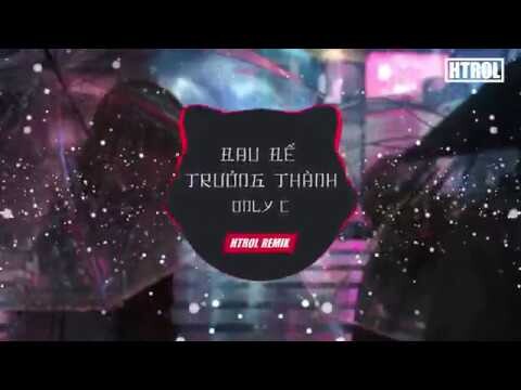 Đau Để Trưởng Thành - Only C ft Htrol Remix | Nhạc Gây Nghiện 2019