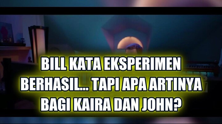 ✨ BILL KATA EKSPERIMEN BERHASIL… TAPI APA ARTINYA BAGI KAIRA DAN JOHN?