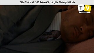 - Siêu Trộm IQ  300 Trộm Cắp cả giấc Mơ người khác  P1