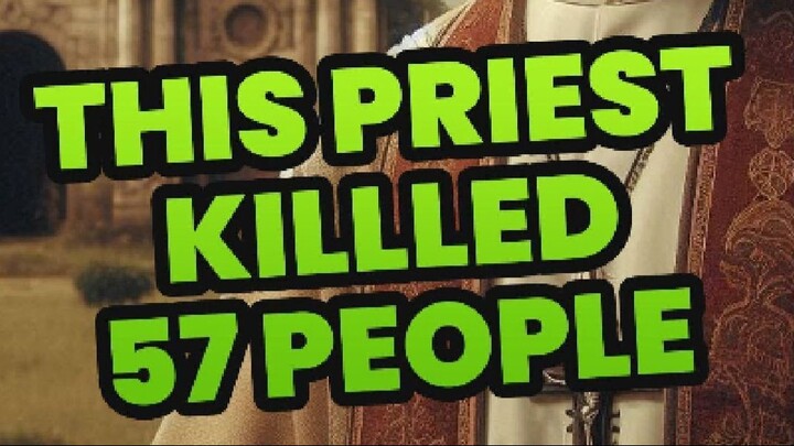 This Priest Killed 57 People