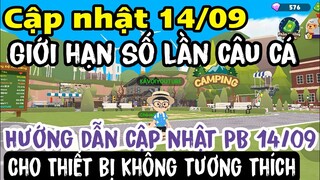 PLAY TOGETHER | CẬP NHẬT 14-09 GIỚI HẠN SỐ LẦN CÂU CÁ | CẬP NHẬT PB 14-09 THIẾT BỊ KHÔNG TƯƠNG THÍCH