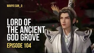Lord of the Ancient God Grove Eps.104 Sub Indo Terbaru