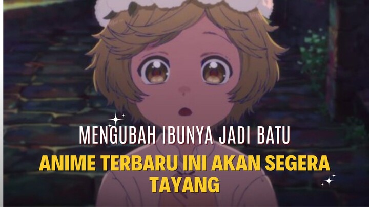 Mengubah ibunya menjadi batu, anime terbaru yang akan segera tayang