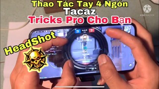PUBG Mobile | Tricks Trở Thành Pro (HeadShot) Thao Tác Tay 4 Ngón Tacaz - Cách | NhâmHNTV Ghìm Tâm