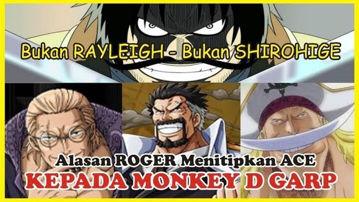 Bukan RAYLEIGH dan Bukan SHIROHIGE!! Inilah ALASAN ROGER Menitipkan ACE Kepada GARP?