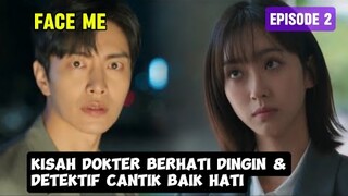 Face Me Episode 2 ~ Kisah Dokter Berhati Dingin & Detektif Cantik Baik Hati