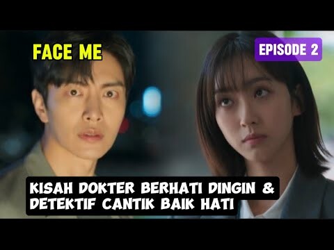 Face Me Episode 2 ~ Kisah Dokter Berhati Dingin & Detektif Cantik Baik Hati