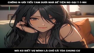 Review Truyện: Chồng nuôi tiểu t3m dưới nhà để tiện ngoại tình, mà ko biết vợ mình là chủ cả tòa
