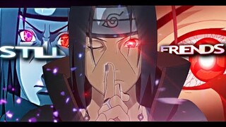 Sasuke And Itachi Mix Edit-Still Be Friend's(XENOZ And J A Y K A R)
