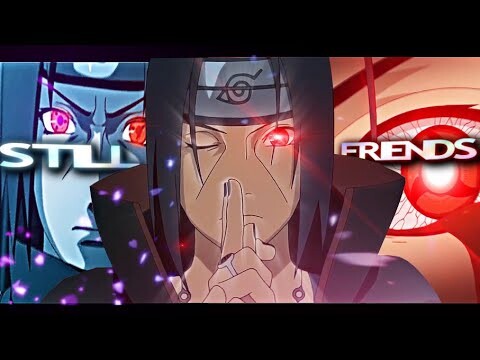 Sasuke And Itachi Mix Edit-Still Be Friend's(XENOZ And J A Y K A R)