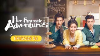 Episode 3 •第二次“初见 - Her Fantastic Adventures (2024) ENG SUB