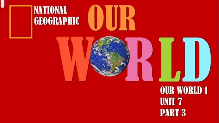 Our World 1 by National Geographic ~ Unit 7 part 3