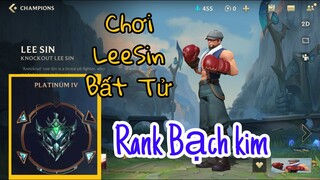 Chơi LeeSin Bất Tử Rank Bạch KIm IV | LMHT Tốc Chiến